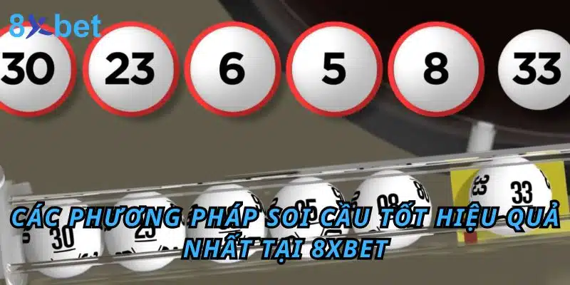 Các phương pháp soi cầu tốt hiệu quả nhất tại 8xbet